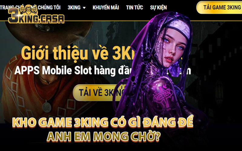 Kho game 3King có gì đáng để anh em mong chờ?